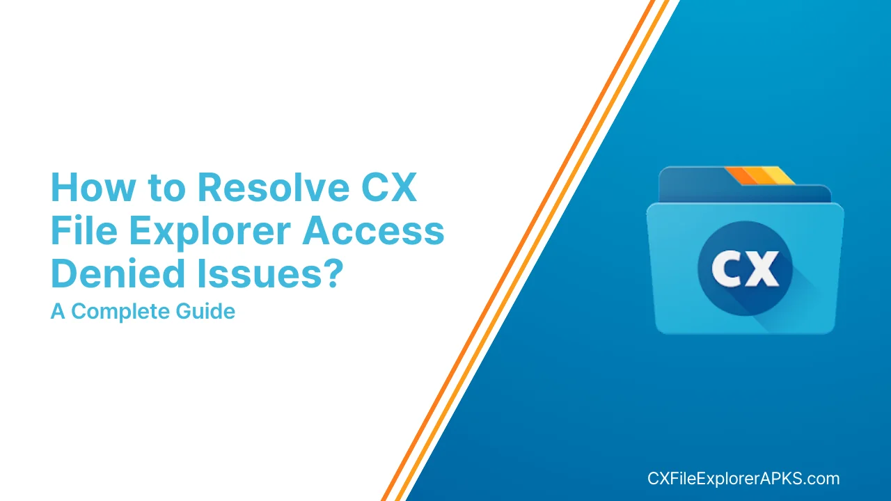 How to Resolve CX File Explorer Access Denied Issues